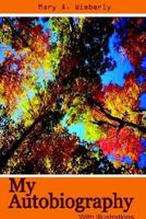 My Autobiography: With Illustrations 0759692130 Book Cover