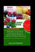 CANCER DIET COOKBOOK FOR BEGINNERS: 2000 days of nourishing, nutritious and delicious cancer-fighting recipes for treatment and quick recovery B0CTH1HSL1 Book Cover