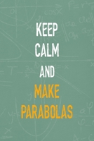 Keep Calm And Make Parabolas: All Purpose 6x9 Blank Lined Notebook Journal Way Better Than A Card Trendy Unique Gift Green Blackboard Calculus 170278777X Book Cover