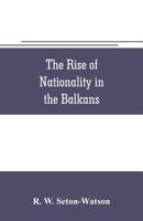 The Rise of Nationality in the Balkans 9353706327 Book Cover