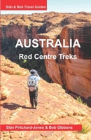 Australia: Red Centre Treks: Uluru (Ayers Rock), Kata Tjuta (the Olgas) and Watarrka (Kings Canyon) 1535084995 Book Cover