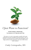 I Just Want to Function!: Functional Medicine: The Basics of Feeling Better B0BM3VQD8J Book Cover