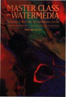 Master Class in Watermedia: Techniques in Traditional and Experimental Painting 0823030407 Book Cover
