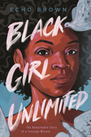 Black Girl Unlimited: The Remarkable Story of a Teenage Wizard B0GMZH79JN Book Cover