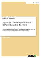 Logistik als Anwendungsdomäne der vierten industriellen Revolution: Aktueller Verbreitungsgrad von Logistik 4.0 in der Praxis sowie die ... bei der Umsetzung 3668486026 Book Cover