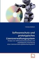 Softwareschutz und prototypisches Lizenzverwaltungssystem: Analyse von Softwareschutzvarianten und prototypische Entwicklung eines Lizenzverwaltungsdatenbanksystems 3639370848 Book Cover