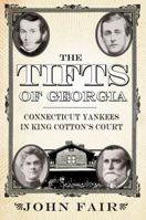 The Tifts of Georgia: Connecticut Yankees in King Cotton's Court 0881462187 Book Cover