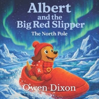 Albert and the Big Red Slipper: The North Pole B0GM874P5D Book Cover