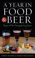 A Year in Food and Beer: Recipes and Beer Pairings for Every Season 0759122636 Book Cover