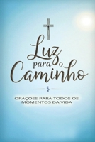 Luz para o Caminho - Orações para Todos os Momentos da Vida: Aprenda a Orar Todos os Dias (Portuguese Edition) B0FLXJ4LS9 Book Cover