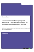 Hausarztzentrierte Versorgung und gesetzliche Krankenversicherungen im ambulanten und stationären Bereich: Effektivere Zusammenarbeit der Stakeholder ... auf die Versorgungsqualität (German Edition) 3346202097 Book Cover