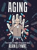 Aging: From Evolution to Modern Biology to Anti-Aging 1773705121 Book Cover