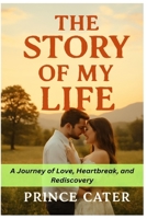 The Story Of my Life: A Journey of Love, Heartbreak, and Rediscovery B0FPXBQ9G6 Book Cover