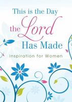 This Is the Day the Lord Has Made: Inspiration for Women 1624161391 Book Cover