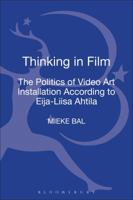 Thinking in Film: The Politics of Video Art Installation According to Eija-Liisa Ahtila 1472532740 Book Cover