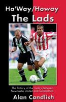 Ha'way/howay the Lads: A History of the Rivalry Between Newcastle United and Sunderland 189980739X Book Cover