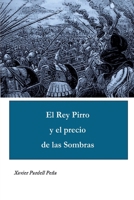 El Rey Pirro y el precio de las Sombras (Novela) (Spanish Edition) B0FRB1L9S1 Book Cover