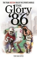 The Glory of '86: The Year Boston Ruled the Sports World 153817569X Book Cover