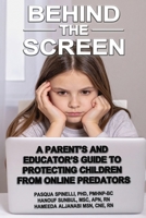 Behind the Screen: A Parents and Educators Guide to Protecting Children from Online Predators B0F6LYHCYX Book Cover