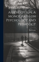 Apperception, A Monograph on Psychology and Pedagogy 102141543X Book Cover