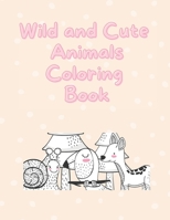Wild and Cute Animals Coloring Book: Coloring Activity Book | For Kids, Kindergarten, Toddler | Ages 4-8 B093T7R1W4 Book Cover