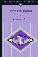 Making Societies: The Historical Construction of Our World (Sociology for a New Century) 0761986626 Book Cover