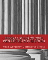 Federal Rules of Civil Procedure (2019 Edition): with Advisory Committee Notes 1729853773 Book Cover