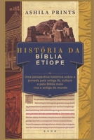 História da Bíblia Etíope: Uma perspectiva histórica sobre a jornada pela antiga fé, cultura e pela Bíblia mais rica e antiga do mundo (Portuguese Edition) B0DPT2DLTN Book Cover