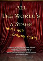 All the World's a Stage and I Got Crappy Seats B0FDP88GN5 Book Cover