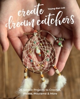 Making Dream Catchers: 26 Serene Projects to Crochet, Weave, Macram� & More 1644031280 Book Cover