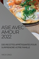 Asie Avec Amour 2022: Des Recettes Appétissantes Pour Surprendre Votre Famille 1837891508 Book Cover