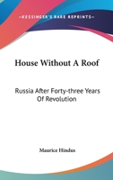 House without a roof;: Russia after forty-three years of revolution 0548454299 Book Cover