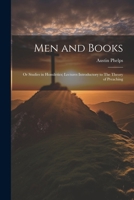 Men and Books; or Studies in Homiletics; Lectures Introductory to The Theory of Preaching 1022160761 Book Cover