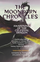 The Moonborn Chronicles: Awakening of the Celestial Dragon: A Spellbinding Fantasy Adventure of Celestial Magic, Mythic Creatures, and Epic Survival - Fantasy Fiction for Ages: 8-17+ B0H2Y39W7Y Book Cover