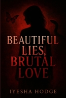 Beautiful Lies, Brutal Love B0FHK8Z19S Book Cover
