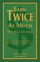 Earn Twice as Much with Half the Stress 1933596244 Book Cover