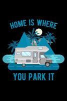 Home Is Where You Park It 1728998441 Book Cover
