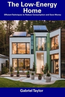 The Low-Energy Home: Efficient Techniques to Reduce Consumption and Save Money B0CFCN9QGG Book Cover