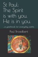 St Paul: The Spirit is with you. He is in you.: ...a yearbook for everyday saints. 179079157X Book Cover