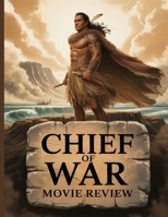 Chief of War Movie Review: A Deep Dive into the Film's Cast, Production Drama, and the Romance That Started It All B0FNMQMC9B Book Cover