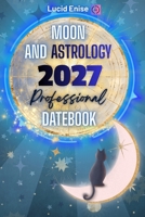 Moon and Astrology 2027 Professional Datebook: Daily Astrology Guide with Moon Phases, Planetary Aspects, Retrogrades, Eclipses, Moon Calendar, and Ephemerides B0HKJPYTSV Book Cover