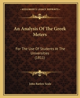 An Analysis Of The Greek Meters: For The Use Of Students At The Universities 1437477755 Book Cover