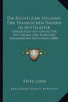 Die Rechtliche Stellung Der Frankischen Bauern Im Mittelalter: Dargestellt Auf Grund Der Von Grimm Und Schroder Gesammelten Weistumer (1888) 1144086086 Book Cover