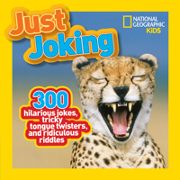National Geographic Kids Just Joking: 300 Hilarious Jokes, Tricky Tongue Twisters, and Ridiculous Riddles 1426309309 Book Cover