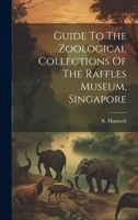 Guide To The Zoological Collections Of The Raffles Museum, Singapore 1021530530 Book Cover