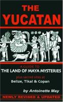 The Yucatan: A Guide to the Land of Maya Mysteries Plus Sacred Sites at Belize, Tikal and Copan (Tetra) 0933174438 Book Cover