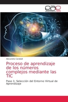 Proceso de aprendizaje de los números complejos mediante las TIC: Paso 1: Selección del Entorno Virtual de Aprendizaje 6203035750 Book Cover