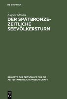 Der Spatbronzezeitliche Seevolkersturm: E. Forschungsuberblick Mit Folgerungen Zur Bibl. Exodusthematik (Beiheft Zur Zeitschrift Fur Die Alttestamentliche Wissenschaft ; 145) (German Edition) 3110067617 Book Cover