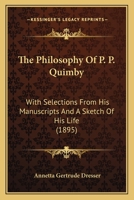 The Philosophy of P. P. Quimby 1015902650 Book Cover