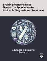 Evolving Frontiers: Next-Generation Approaches to Leukemia Diagnosis and Treatment 1022899791 Book Cover